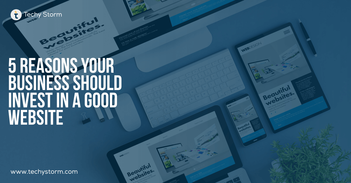 5 Reasons your Business Should Invest in a good website